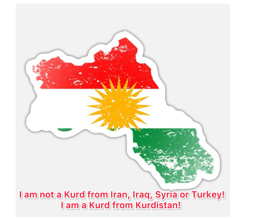 I am not a Kurd from Iran, Iraq, Syria or Turkey. I am a Kurd from Kurdistan!   Ich bin kein Kurde aus Iran, Irak, Syrien oder Türkei. Ich bin Kurde aus Kurdistan! 